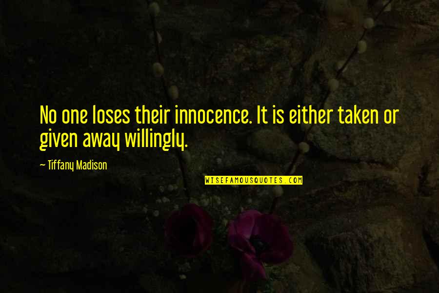 Headstone Quote Quotes By Tiffany Madison: No one loses their innocence. It is either