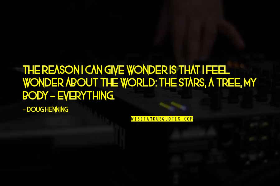 Headstrong Quotes By Doug Henning: The reason I can give wonder is that