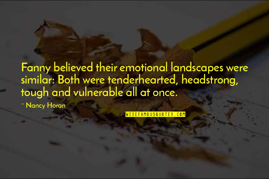 Headstrong Quotes By Nancy Horan: Fanny believed their emotional landscapes were similar: Both