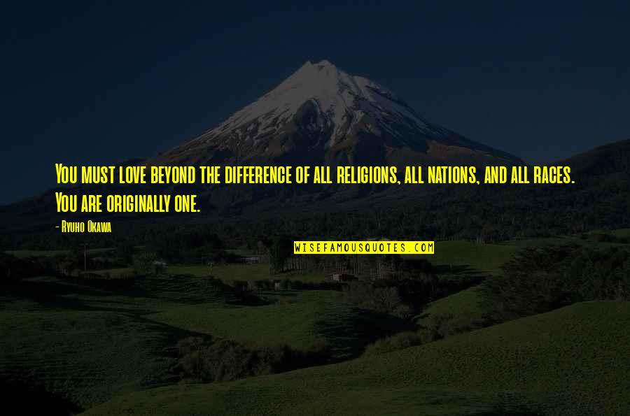 Heal All Ills Quotes By Ryuho Okawa: You must love beyond the difference of all