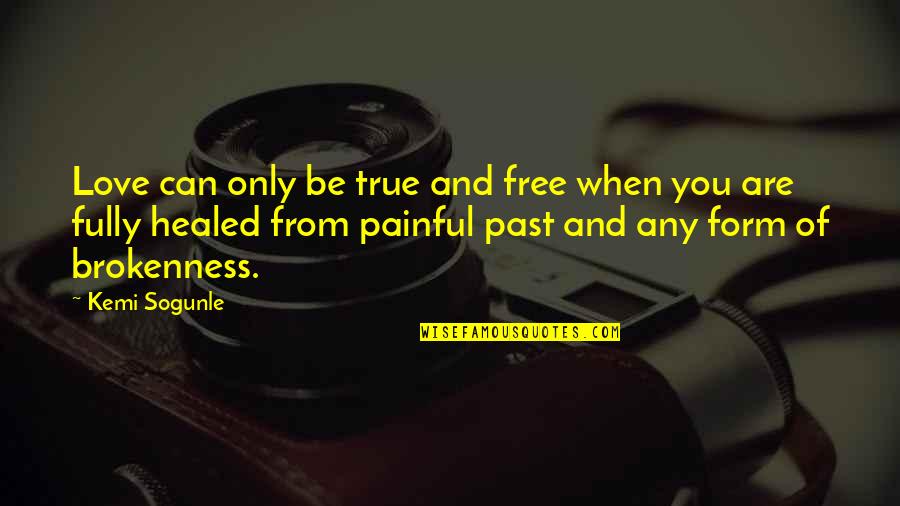 Healed Love Quotes By Kemi Sogunle: Love can only be true and free when