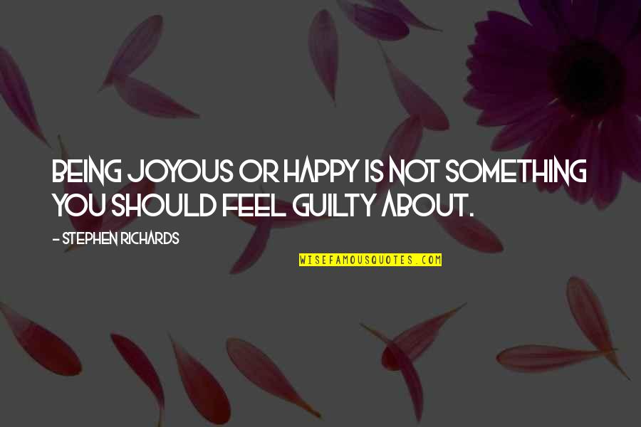 Healing From Abuse Quotes By Stephen Richards: Being joyous or happy is not something you