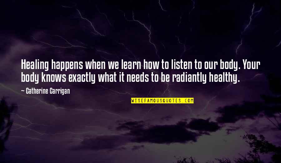 Healing Insights Quotes By Catherine Carrigan: Healing happens when we learn how to listen