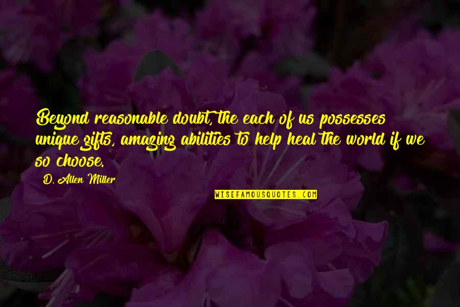 Healing Insights Quotes By D. Allen Miller: Beyond reasonable doubt, the each of us possesses