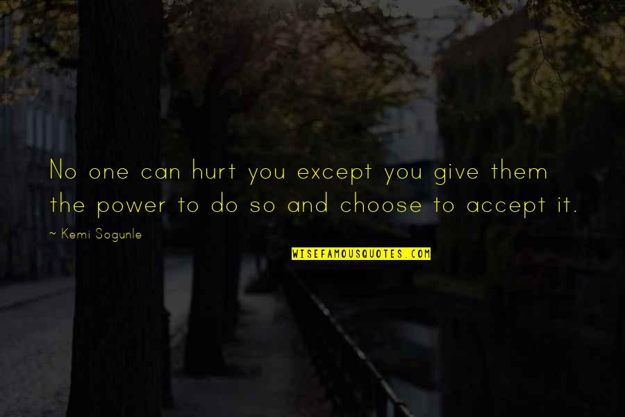 Healing Of Pain Quotes By Kemi Sogunle: No one can hurt you except you give