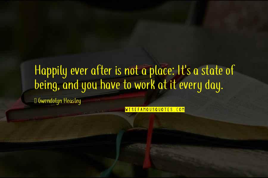 Healingstrong Quotes By Gwendolyn Heasley: Happily ever after is not a place: It's