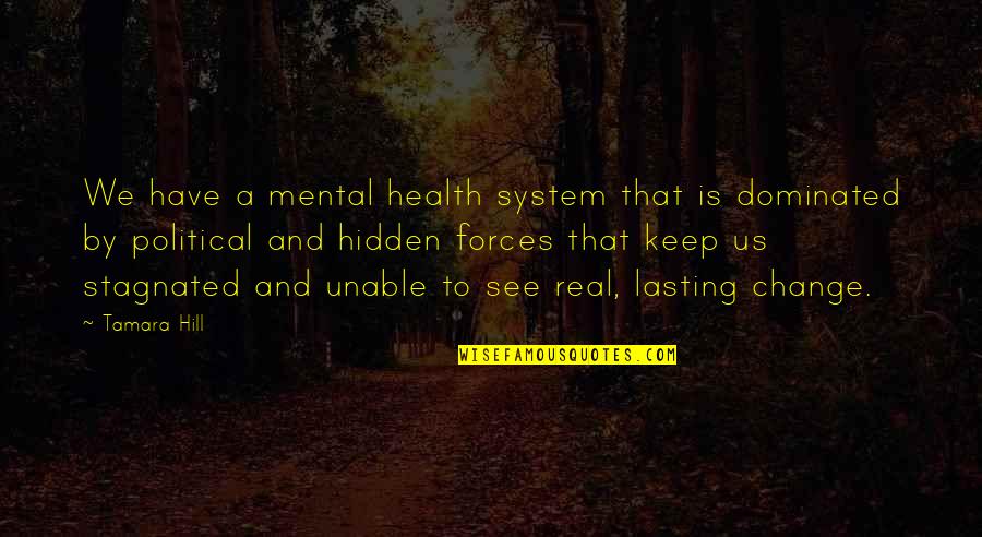 Health And Illness Quotes By Tamara Hill: We have a mental health system that is