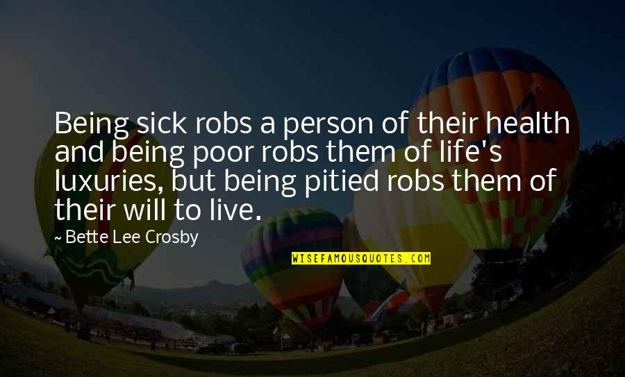 Health And Life Quotes By Bette Lee Crosby: Being sick robs a person of their health