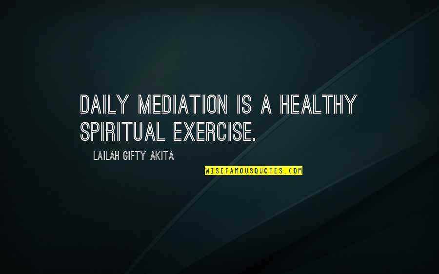 Health And Life Quotes By Lailah Gifty Akita: Daily mediation is a healthy spiritual exercise.