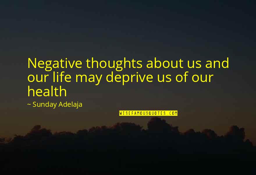 Health And Life Quotes By Sunday Adelaja: Negative thoughts about us and our life may