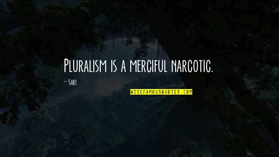 Health And Physical Fitness Quotes By Saki: Pluralism is a merciful narcotic.