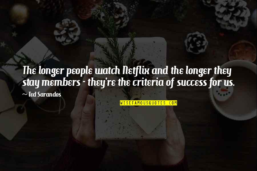 Health Educators Quotes By Ted Sarandos: The longer people watch Netflix and the longer