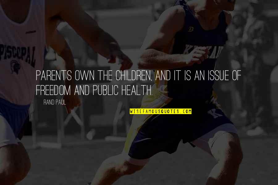 Health Freedom Quotes By Rand Paul: Parents own the children, and it is an