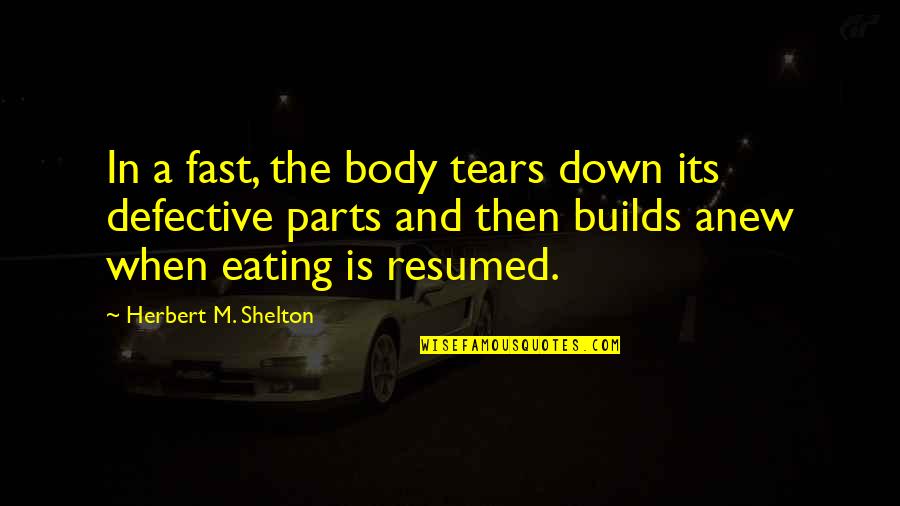 Health & Hygiene Quotes By Herbert M. Shelton: In a fast, the body tears down its