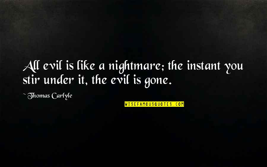 Health Insurance North Dakota Quotes By Thomas Carlyle: All evil is like a nightmare; the instant