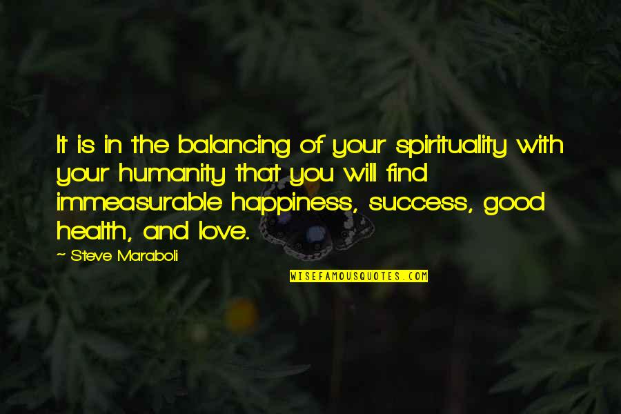 Health Is Happiness Quotes By Steve Maraboli: It is in the balancing of your spirituality