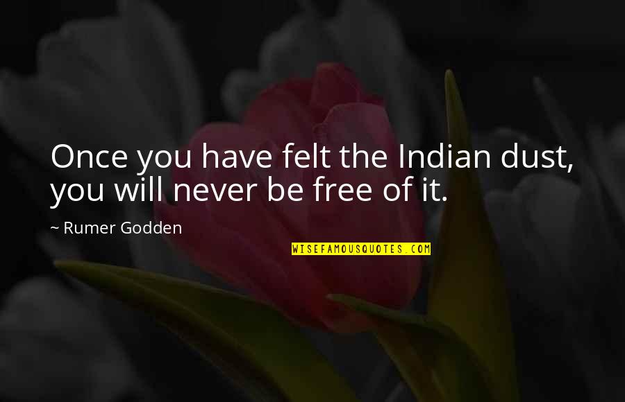 Health Juice Quotes By Rumer Godden: Once you have felt the Indian dust, you