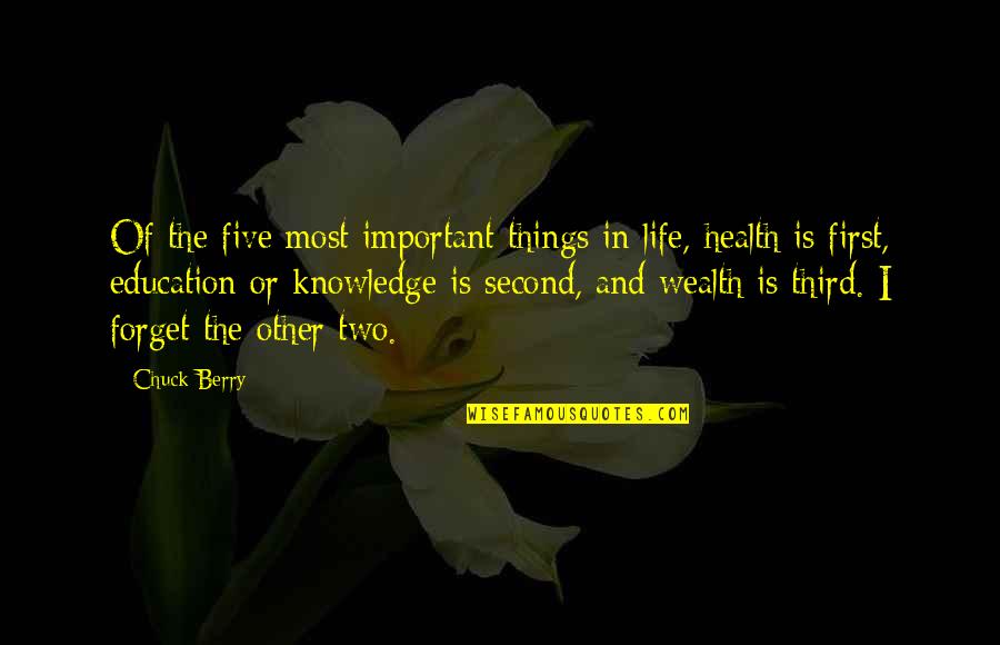 Health Life Quotes By Chuck Berry: Of the five most important things in life,