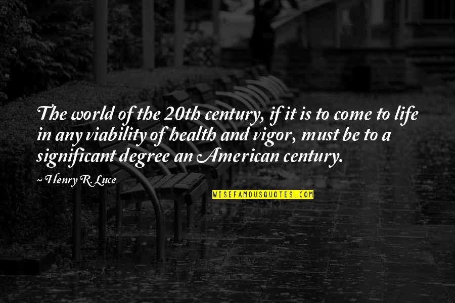 Health Life Quotes By Henry R. Luce: The world of the 20th century, if it