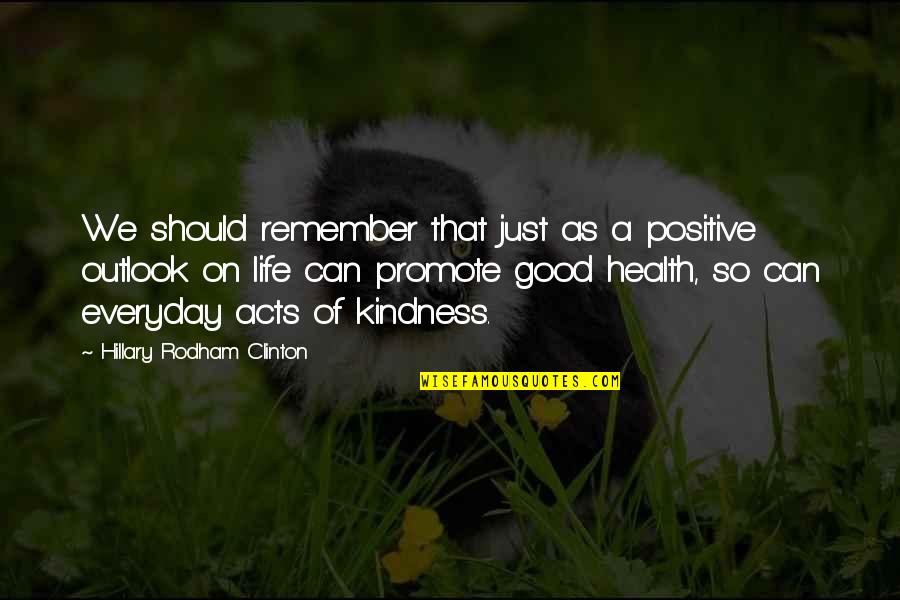 Health Life Quotes By Hillary Rodham Clinton: We should remember that just as a positive