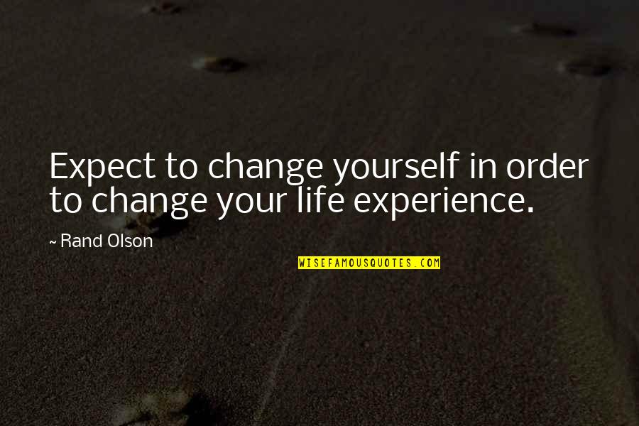 Health Life Quotes By Rand Olson: Expect to change yourself in order to change