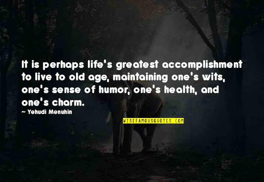 Health Life Quotes By Yehudi Menuhin: It is perhaps life's greatest accomplishment to live