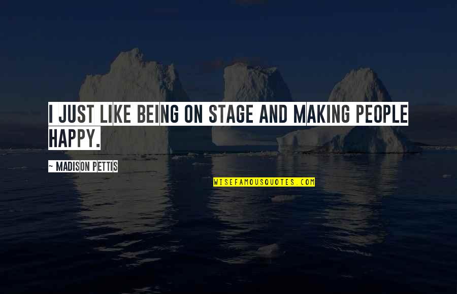 Healthfull Quotes By Madison Pettis: I just like being on stage and making