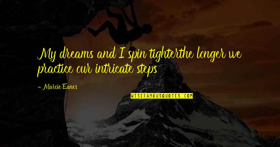 Healthfull Quotes By Marcie Eanes: My dreams and I spin tighterthe longer we