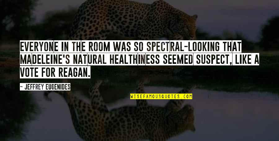 Healthiness Quotes By Jeffrey Eugenides: Everyone in the room was so spectral-looking that