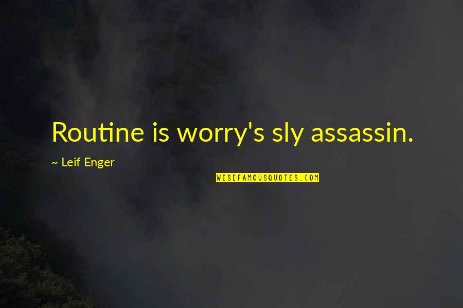 Healthiness Quotes By Leif Enger: Routine is worry's sly assassin.