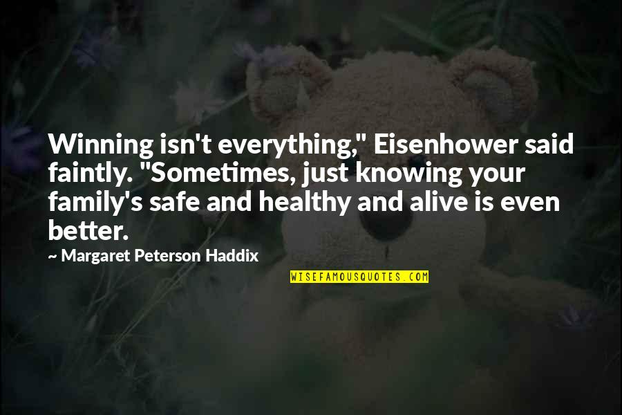 Healthy And Inspirational Quotes By Margaret Peterson Haddix: Winning isn't everything," Eisenhower said faintly. "Sometimes, just