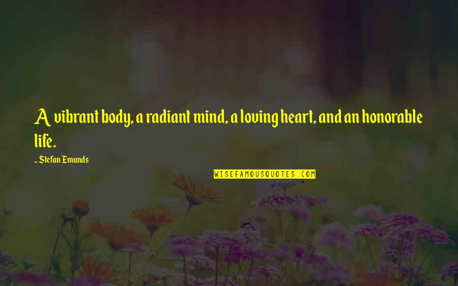 Healthy Mind Body And Soul Quotes By Stefan Emunds: A vibrant body, a radiant mind, a loving