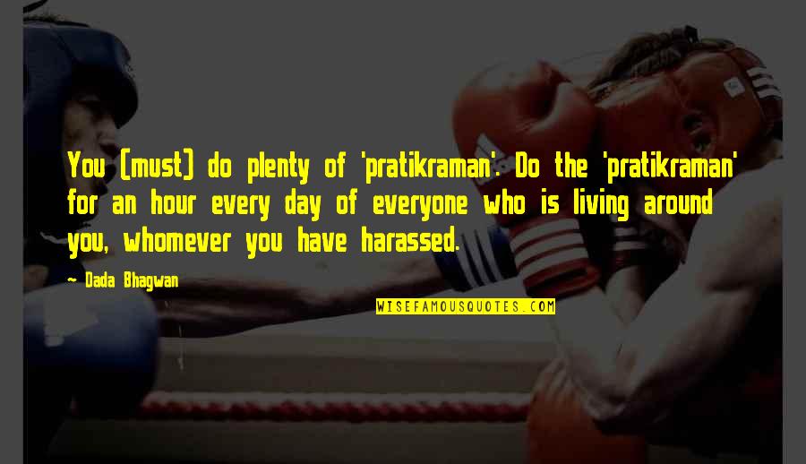 Healthy Wealthy Quotes By Dada Bhagwan: You (must) do plenty of 'pratikraman'. Do the