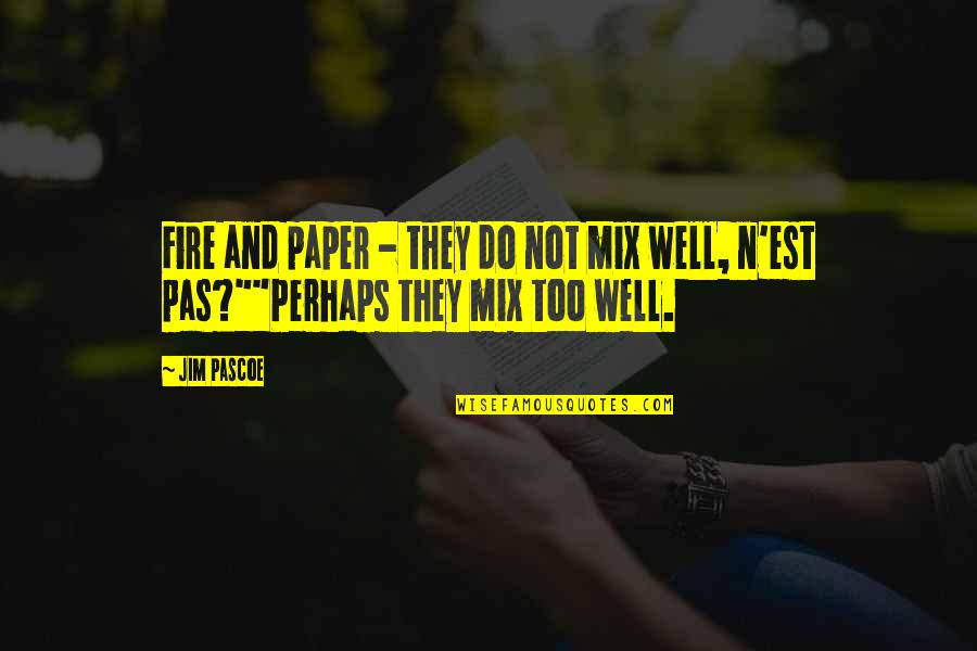 Healthy Wealthy Quotes By Jim Pascoe: Fire and paper - they do not mix