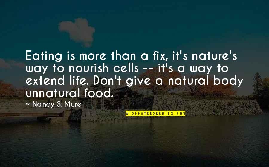 Healthy Weight Quotes By Nancy S. Mure: Eating is more than a fix, it's nature's