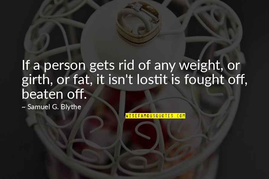 Healthy Weight Quotes By Samuel G. Blythe: If a person gets rid of any weight,