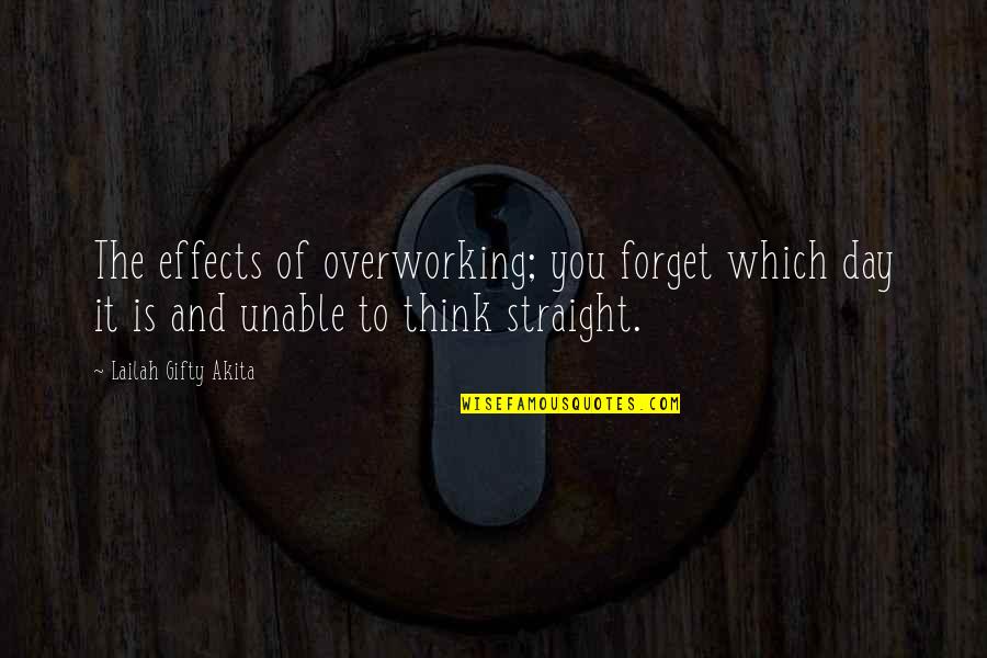 Healthy Work Quotes By Lailah Gifty Akita: The effects of overworking; you forget which day