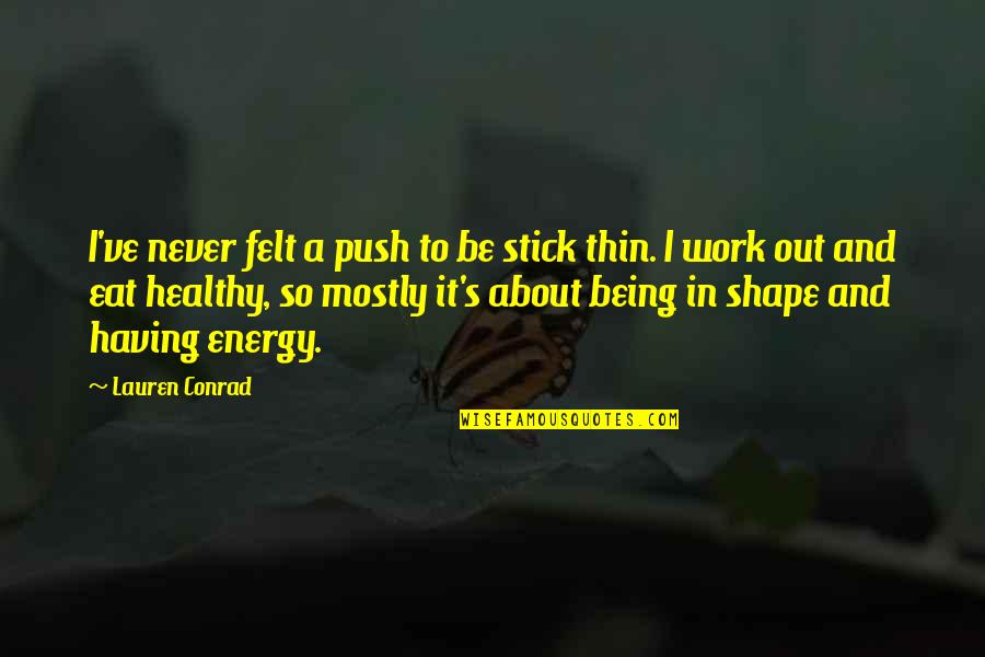 Healthy Work Quotes By Lauren Conrad: I've never felt a push to be stick