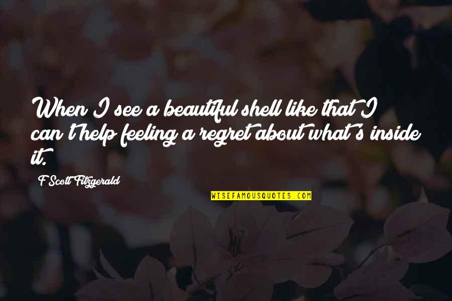 Heandshecart Quotes By F Scott Fitzgerald: When I see a beautiful shell like that