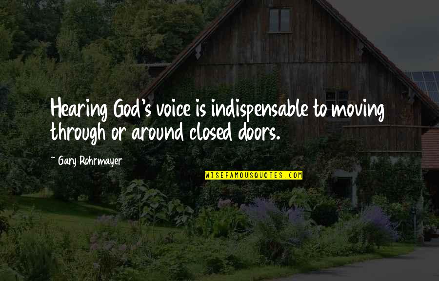 Hearing And Listening Quotes By Gary Rohrmayer: Hearing God's voice is indispensable to moving through