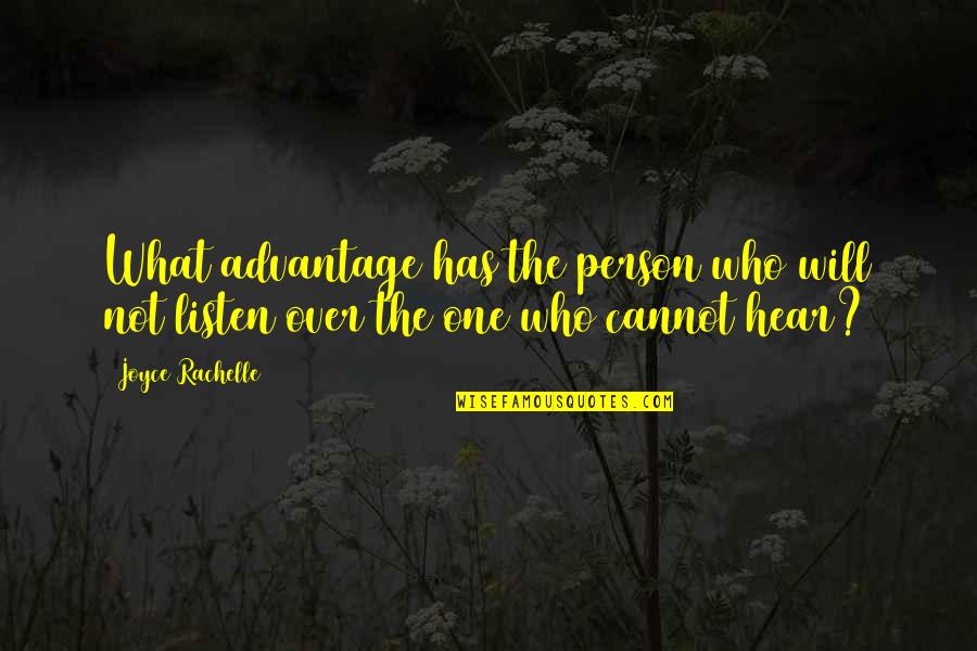 Hearing And Listening Quotes By Joyce Rachelle: What advantage has the person who will not