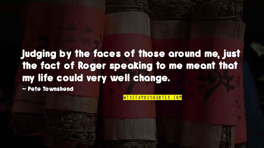 Heart Band Song Quotes By Pete Townshend: Judging by the faces of those around me,