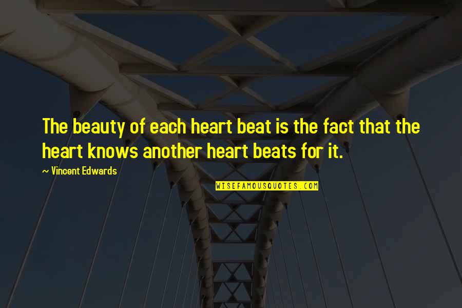 Heart Beat For You Quotes By Vincent Edwards: The beauty of each heart beat is the