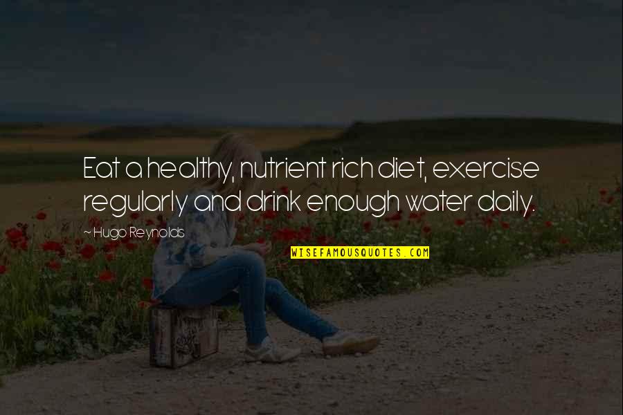 Heart Bff Quotes By Hugo Reynolds: Eat a healthy, nutrient rich diet, exercise regularly