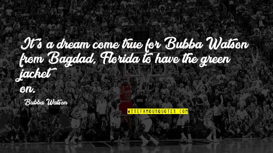 Heart Choices Mind Quotes By Bubba Watson: It's a dream come true for Bubba Watson