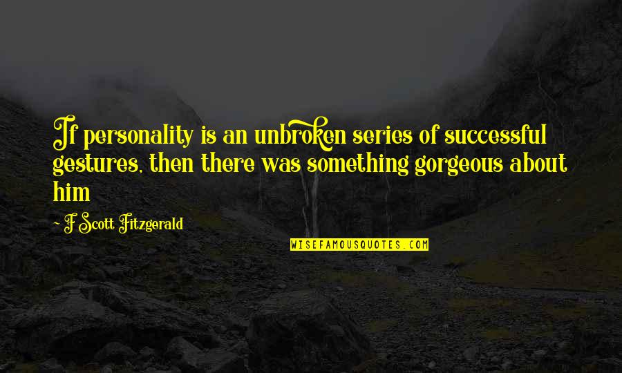 Heart Choices Mind Quotes By F Scott Fitzgerald: If personality is an unbroken series of successful