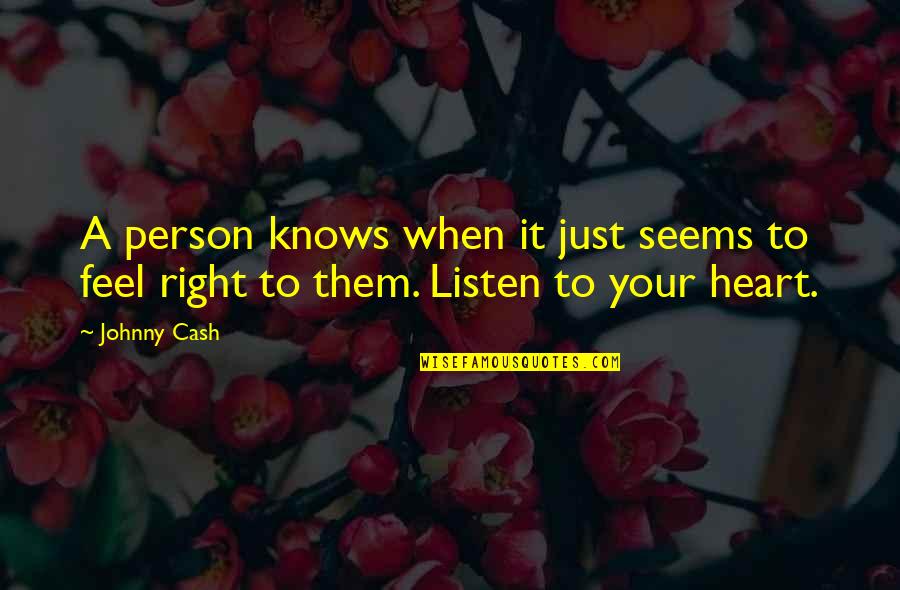 Heart Feels Quotes By Johnny Cash: A person knows when it just seems to