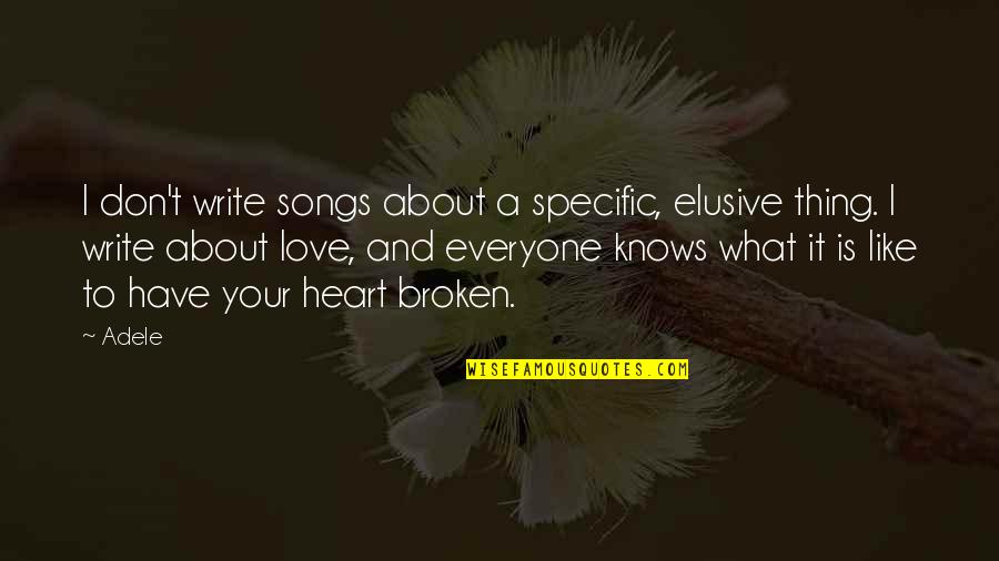 Heart Knows Quotes By Adele: I don't write songs about a specific, elusive
