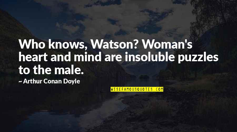 Heart Knows Quotes By Arthur Conan Doyle: Who knows, Watson? Woman's heart and mind are