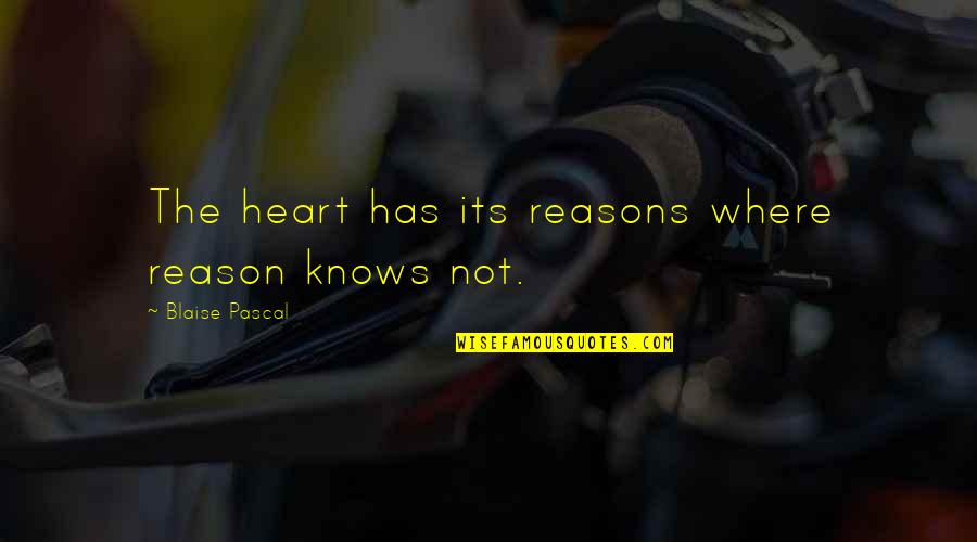 Heart Knows Quotes By Blaise Pascal: The heart has its reasons where reason knows